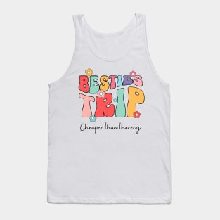 Besties Trip cheaper than therapy Tank Top